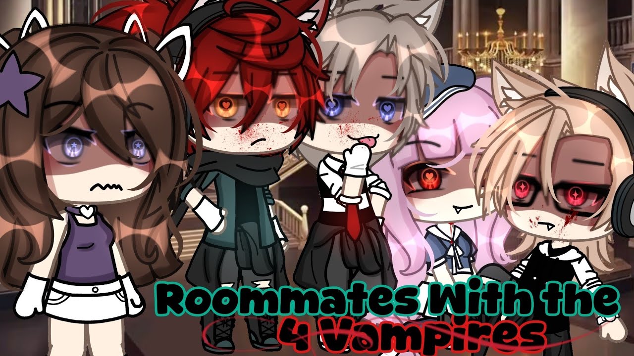 //🩸💉Rommates With The 4 Vampires💉🩸// GLMM (GACHALIFEMINIMOVIE)💋 itz_reese 🔥