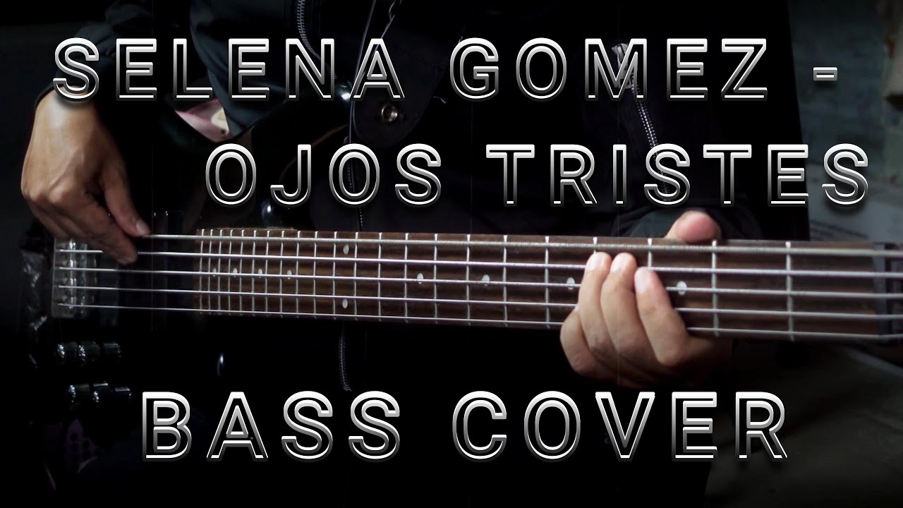 Selena Gomez - Ojos Tristes (Bass Cover)