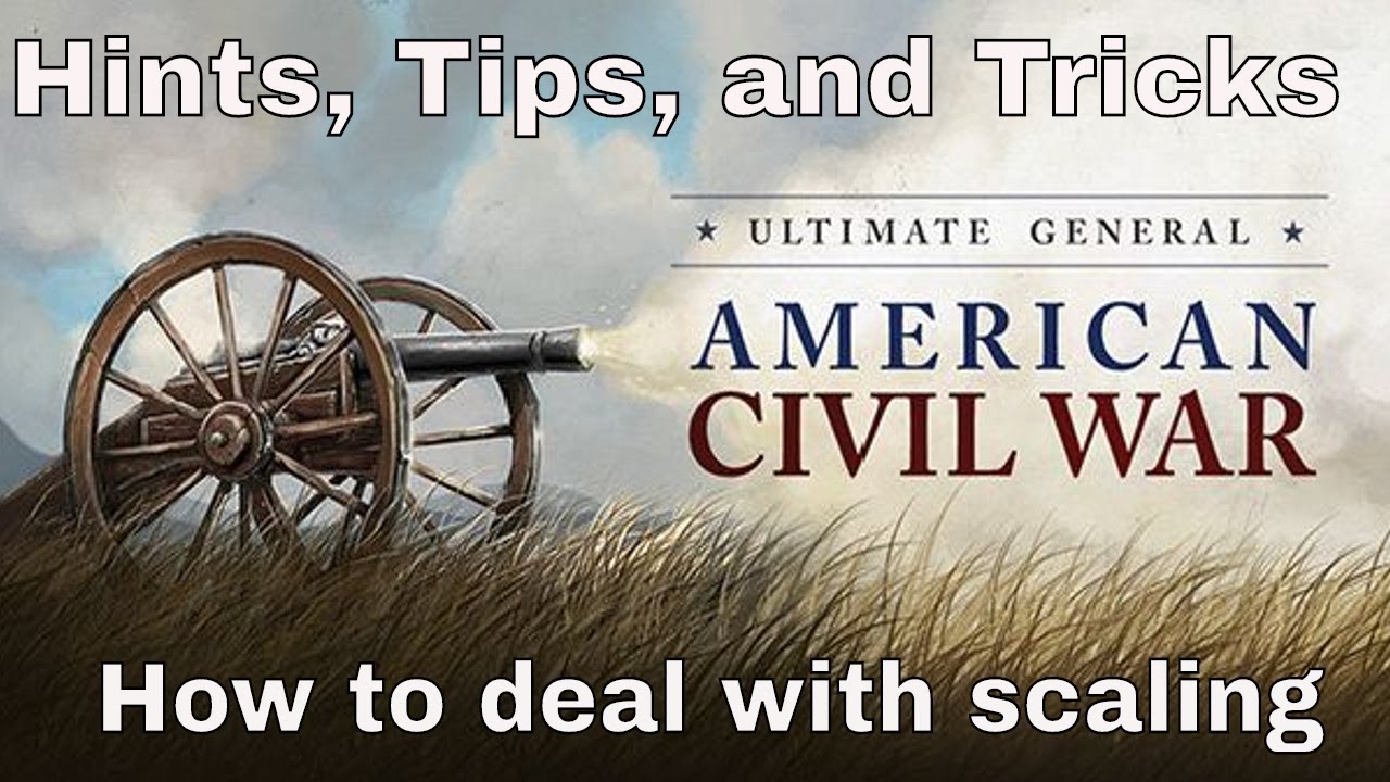 КАК ПРЕДОТВРАТИТЬ МАСШТАБИРОВАНИЕ — Ultimate General Civil War — Советы, подсказки и хитрости