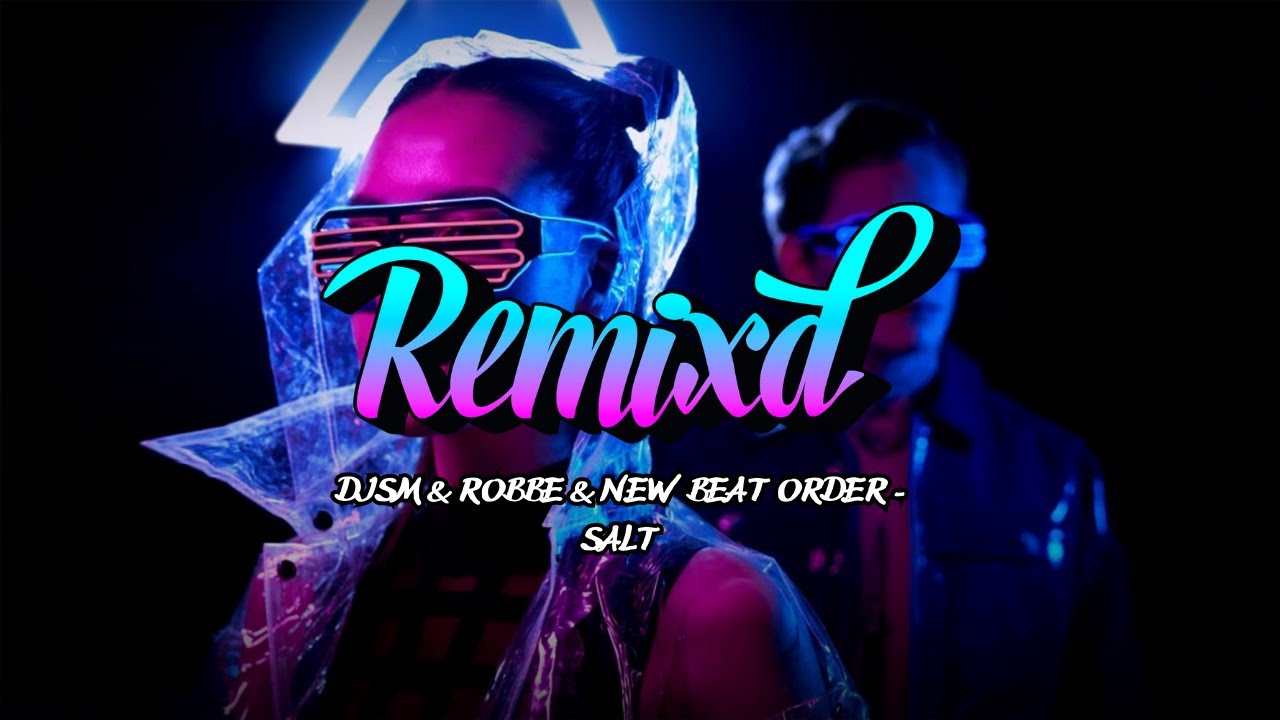Ava Max - Salt (DJSM & Robbe & New Beat Order Remix)
