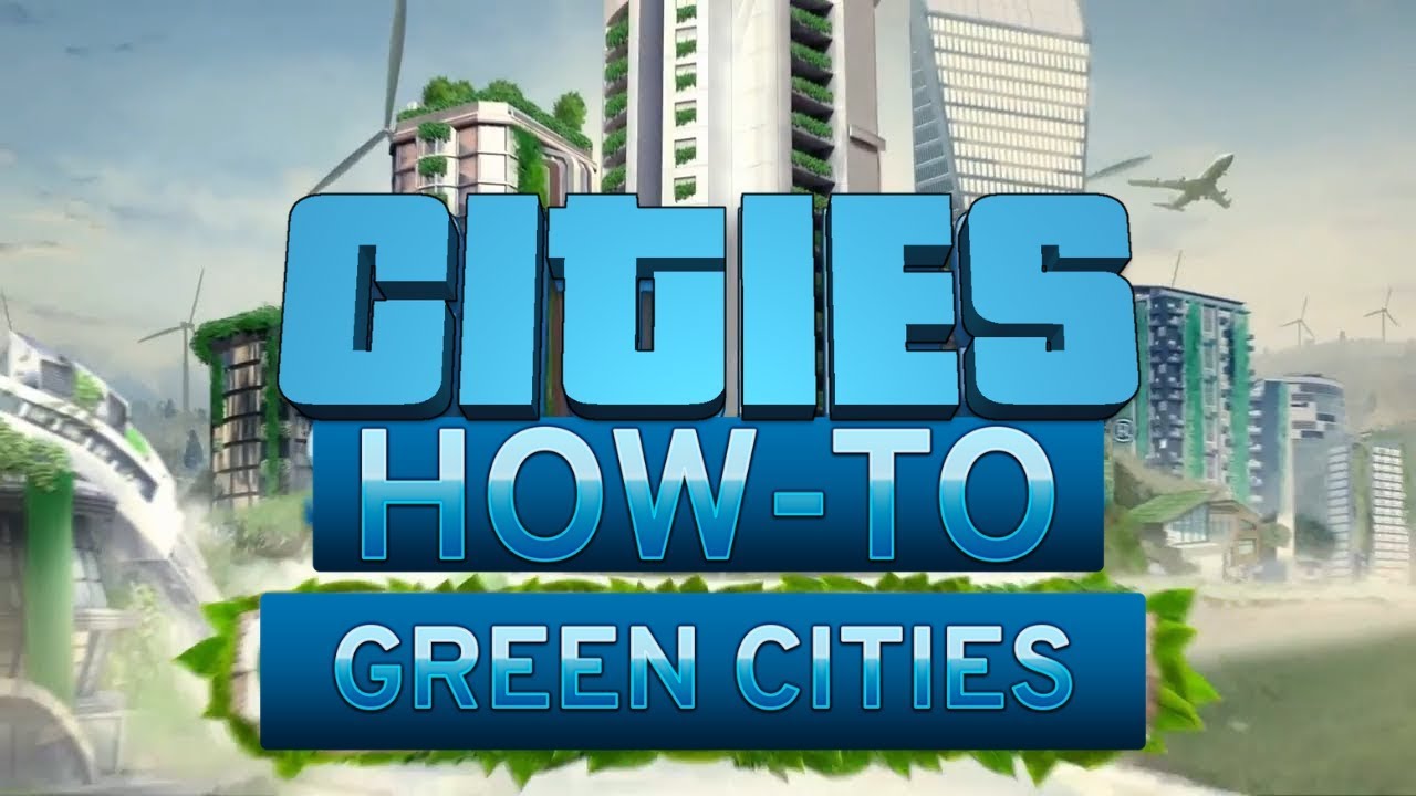 Cities Skylines - How To Green Cities - Episode 13 (Updated for 2019)