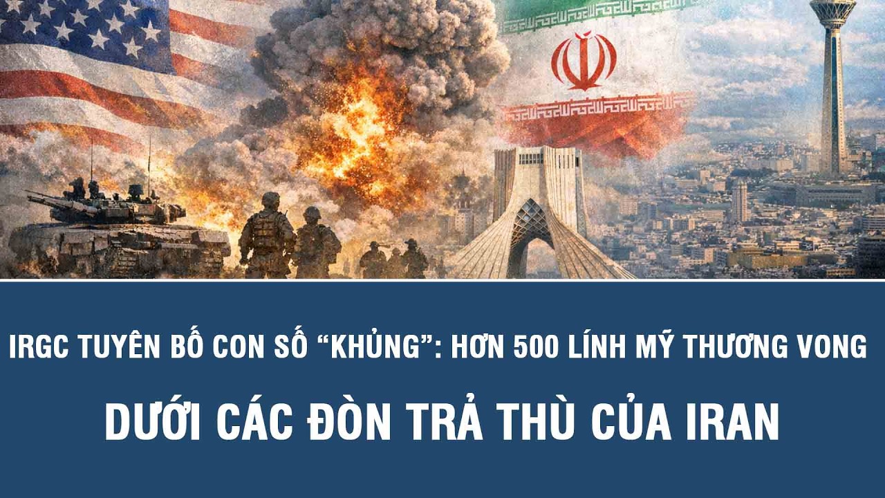 IRGC tuyên bố con số “khủng”: Hơn 500 lính Mỹ thương vong dưới các đòn trả thù của Iran