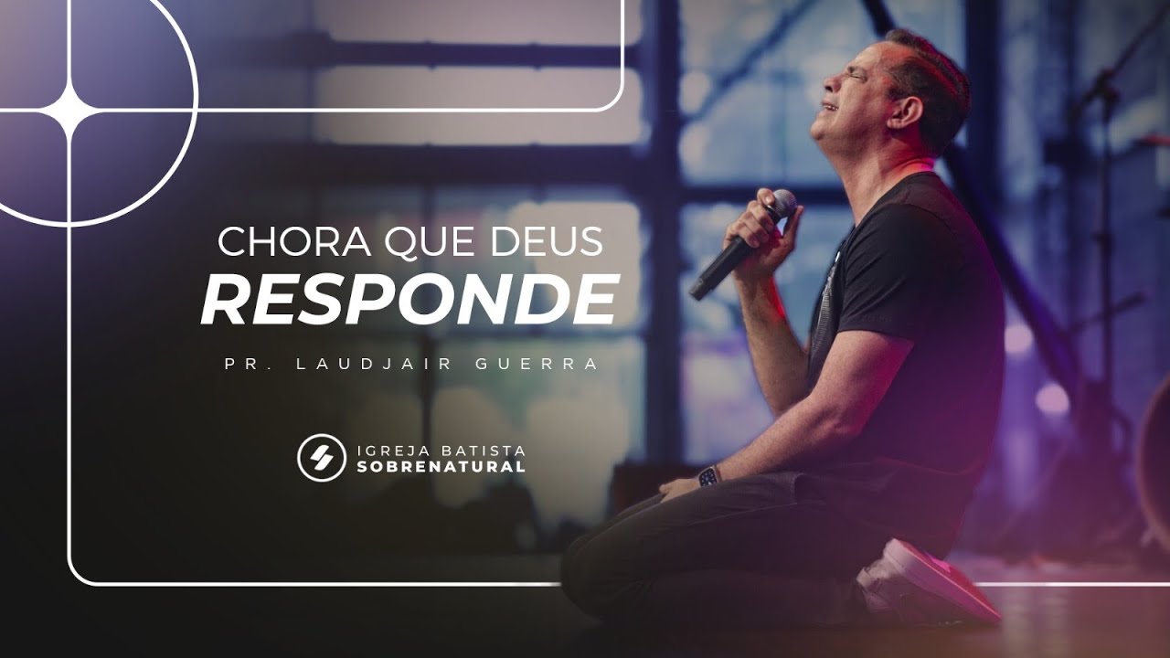 CHORA QUE DEUS RESPONDE - Pr. Laudjair Guerra
