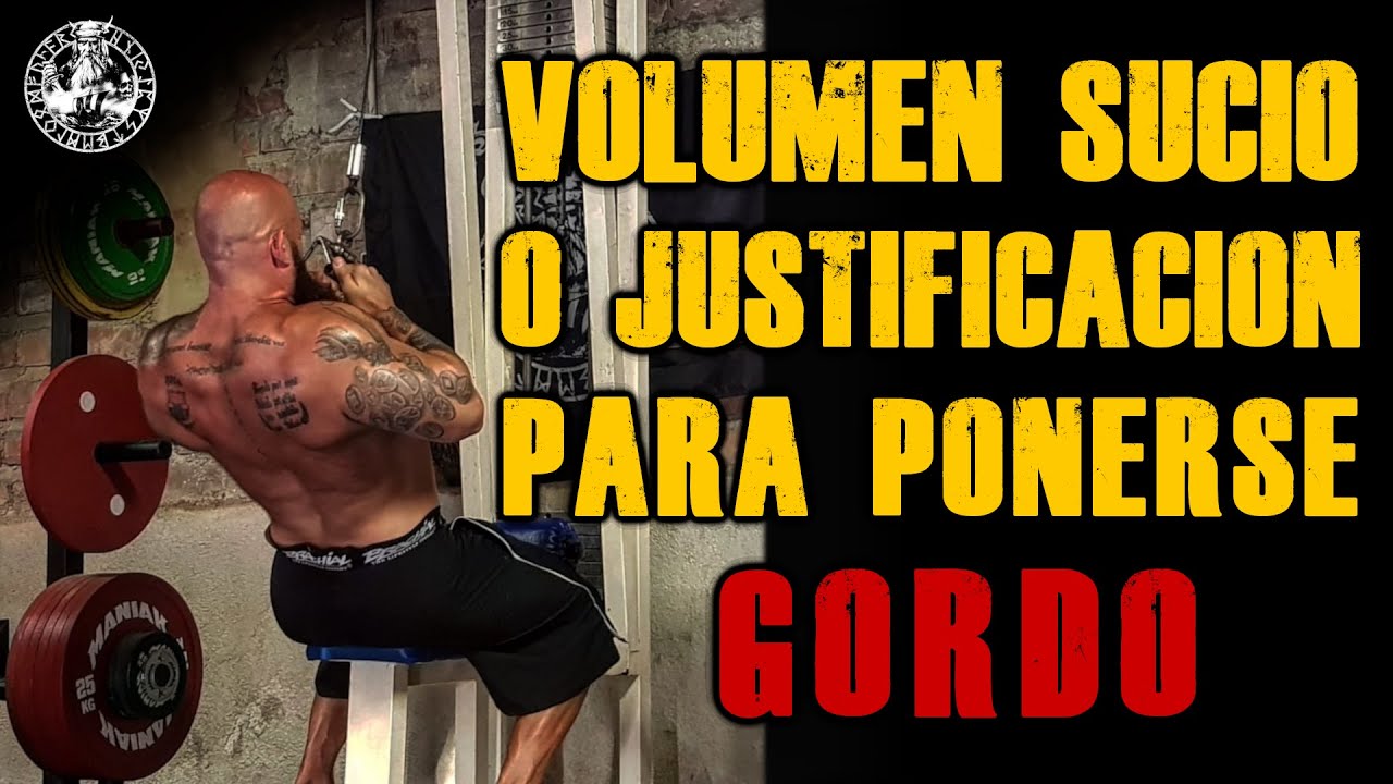 VOLUMEN SUCIO O JUSTIFICACION PARA PONERSE GORDO