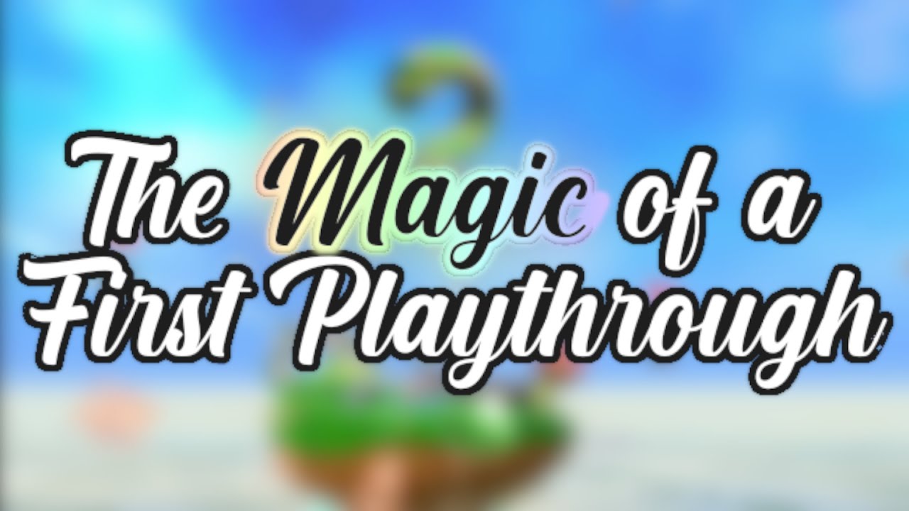 The Magic of a First Playthrough | Video Games' Impact on People