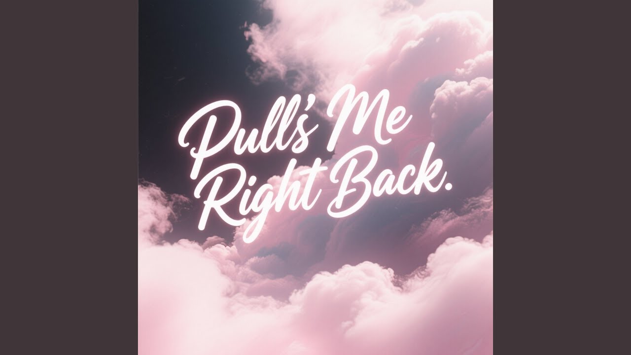 Pulls Me Right Back