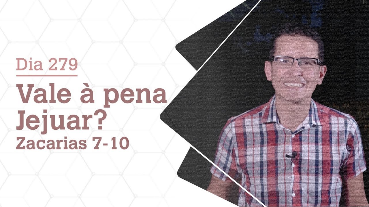 DIA 279 | VALE À PENA JEJUAR? | ZACARIAS 7-10 | BÍBLIA TODO DIA