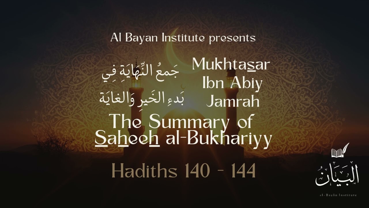 Summary of Al-Bukhariyy series - Hadiths 140-144