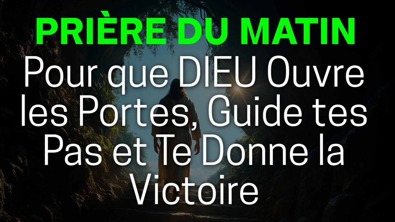 Pri&egrave;re Du Matin | Que DIEU Ouvre les Portes, Guide tes Pas et te Donne la Victoire