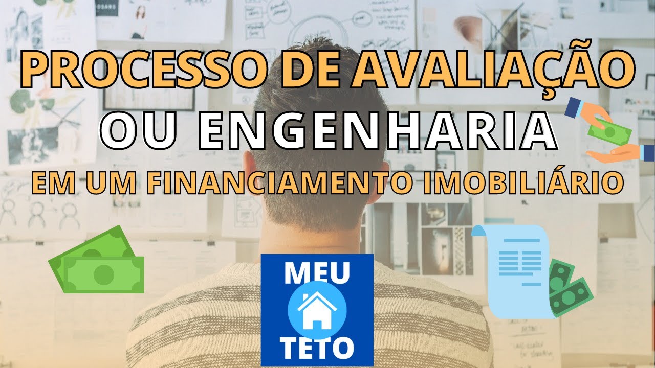 PROCESSO DE AVALIAÇÃO OU ENGENHARIA EM UM FINANCIAMENTO IMOBILIÁRIO I Meu Teto - Mercado Imobiliário
