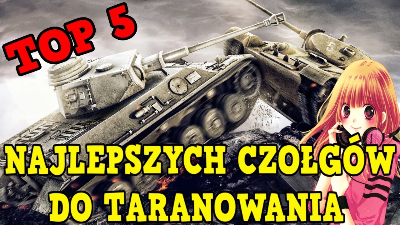 TOP 5 NAJLEPSZYCH CZOŁGÓW DO TARANOWANIA