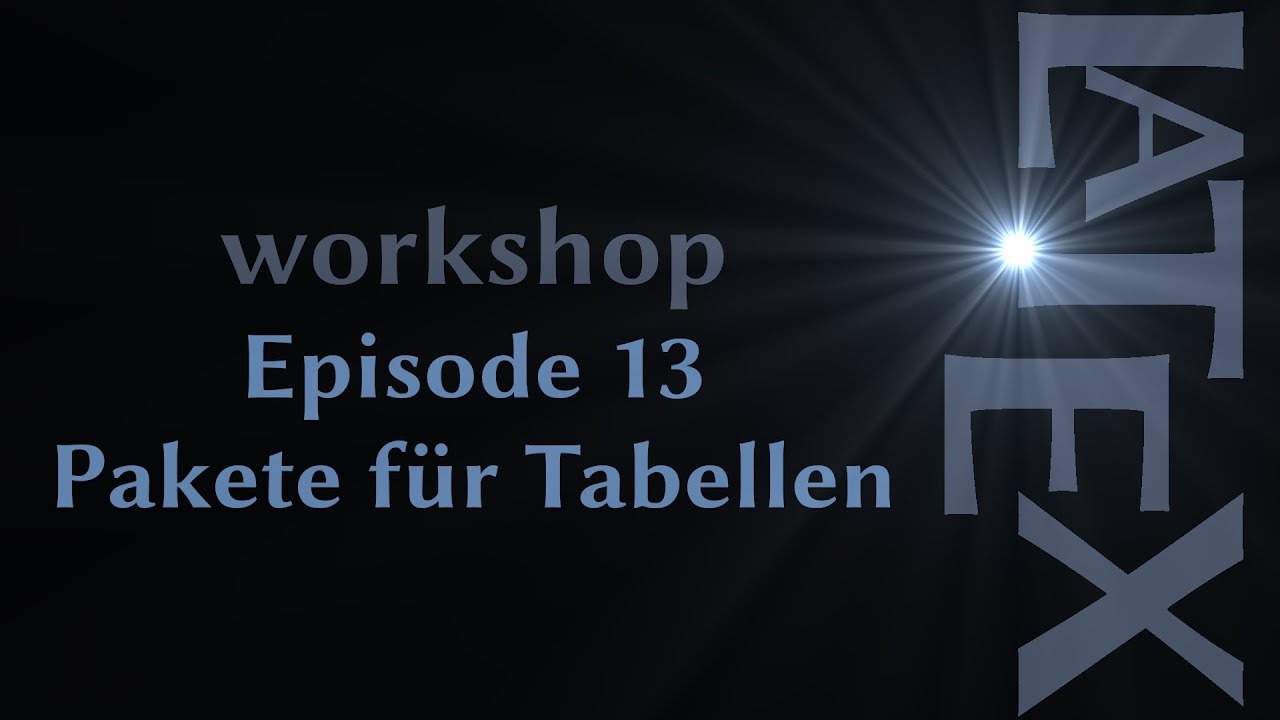 LaTeX Tutorial &bull; Pakete f&uuml;r Tabellen in LaTeX ⮕E13