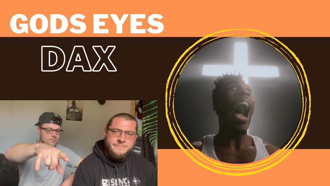 GODS EYES - DAX (UK Independent Artists React) JHEEZE LISTEN TO WHAT HE'S SAYING!