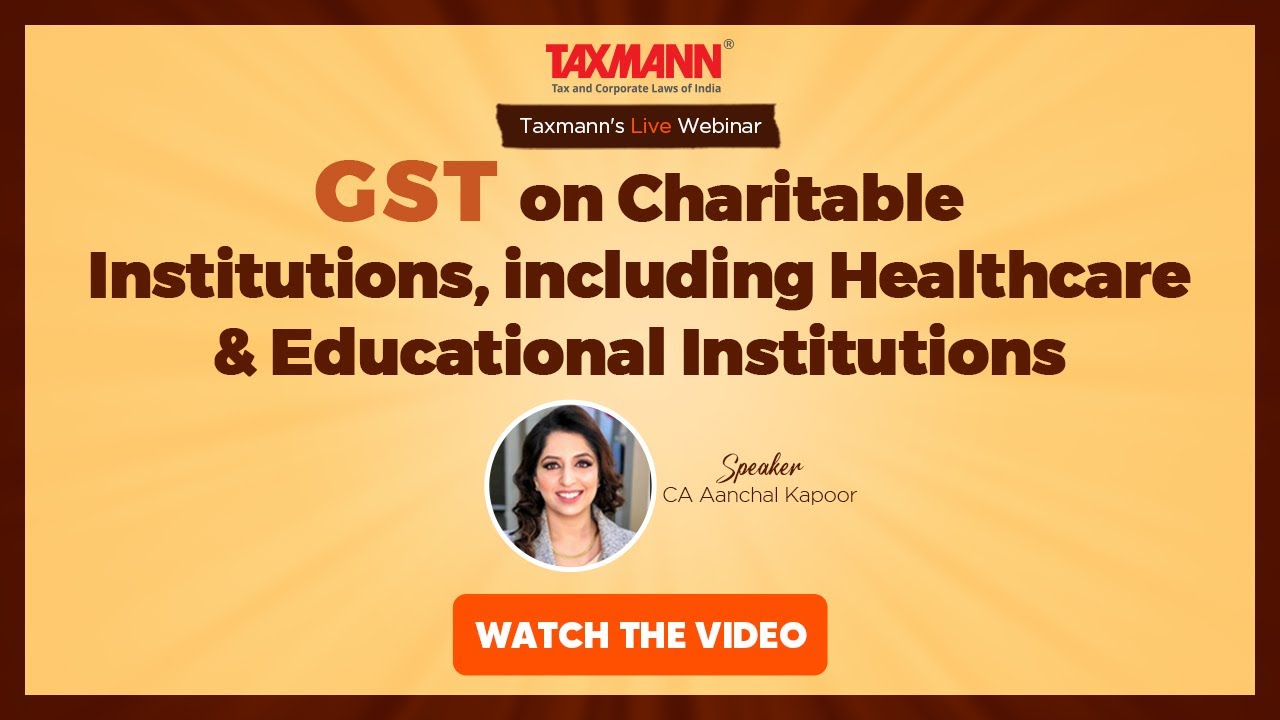 #TaxmannWebinar | GST on Charitable Institutions, including Healthcare & Educational Institutions