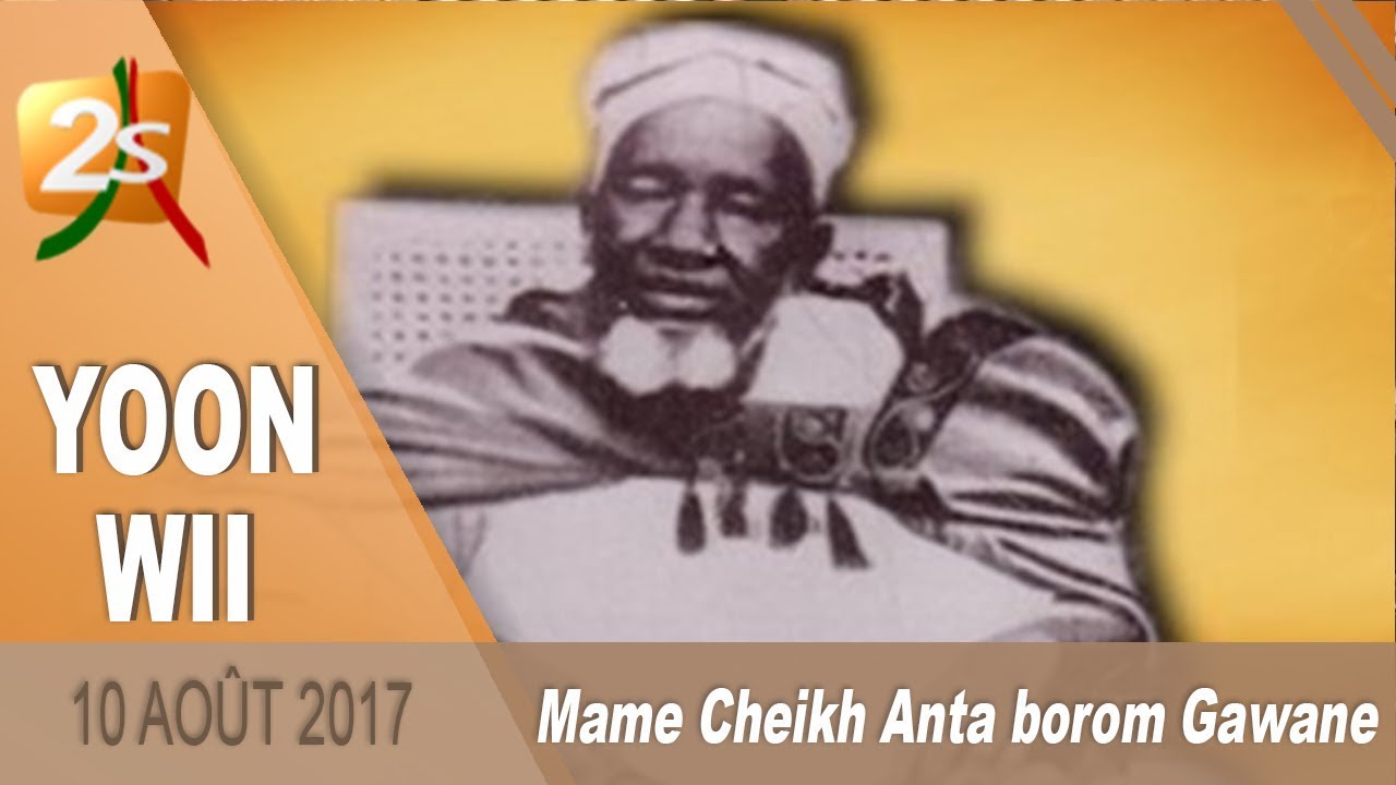 YOON WII DU 10 AOÛT 2017 : LA VIE DE MAME CHEIKH ANTA MBACKÉ BOROM GAWANE