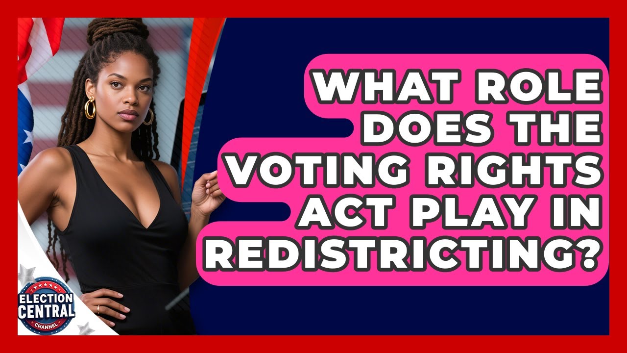 What Role Does the Voting Rights Act Play in Redistricting? | Election Central Channel News