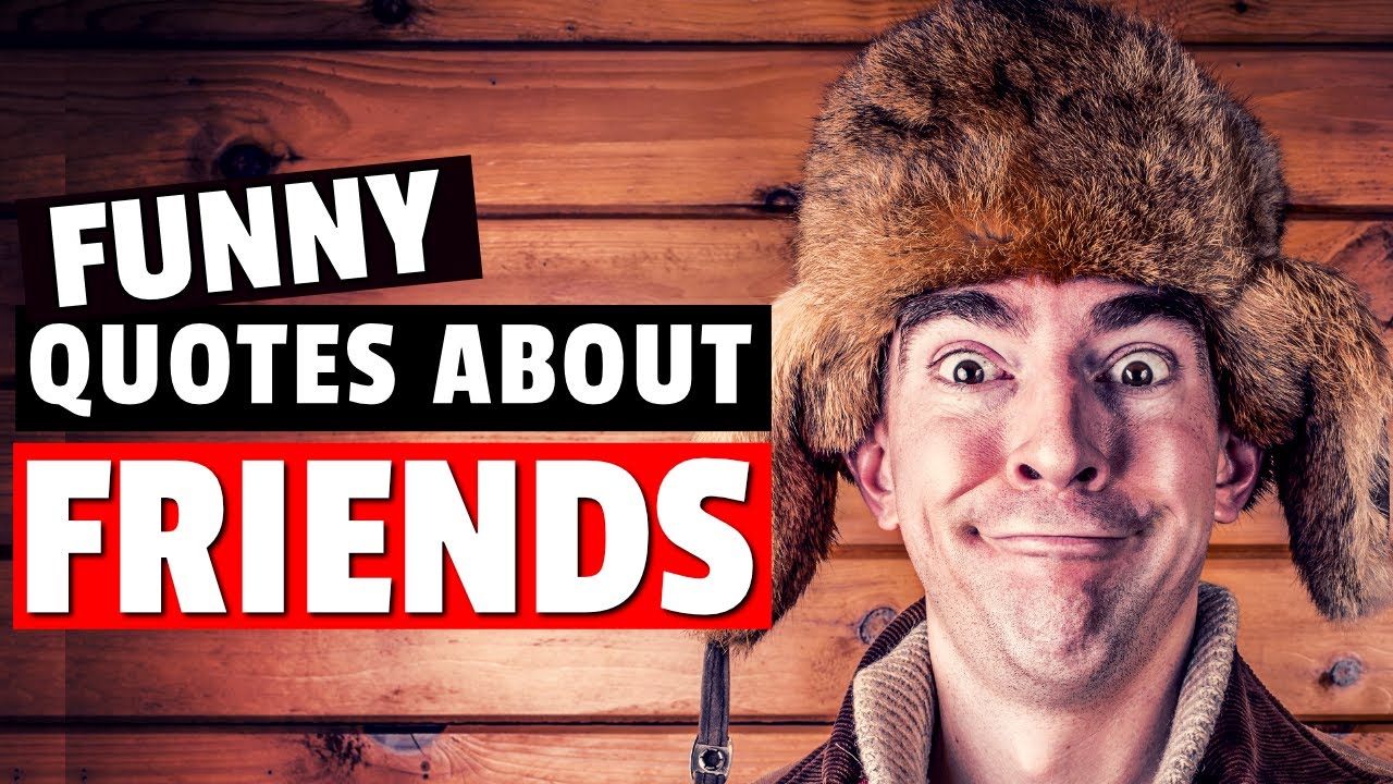 Funny Quotes About Friends To Make You Laugh | Funny Friendship Quotes