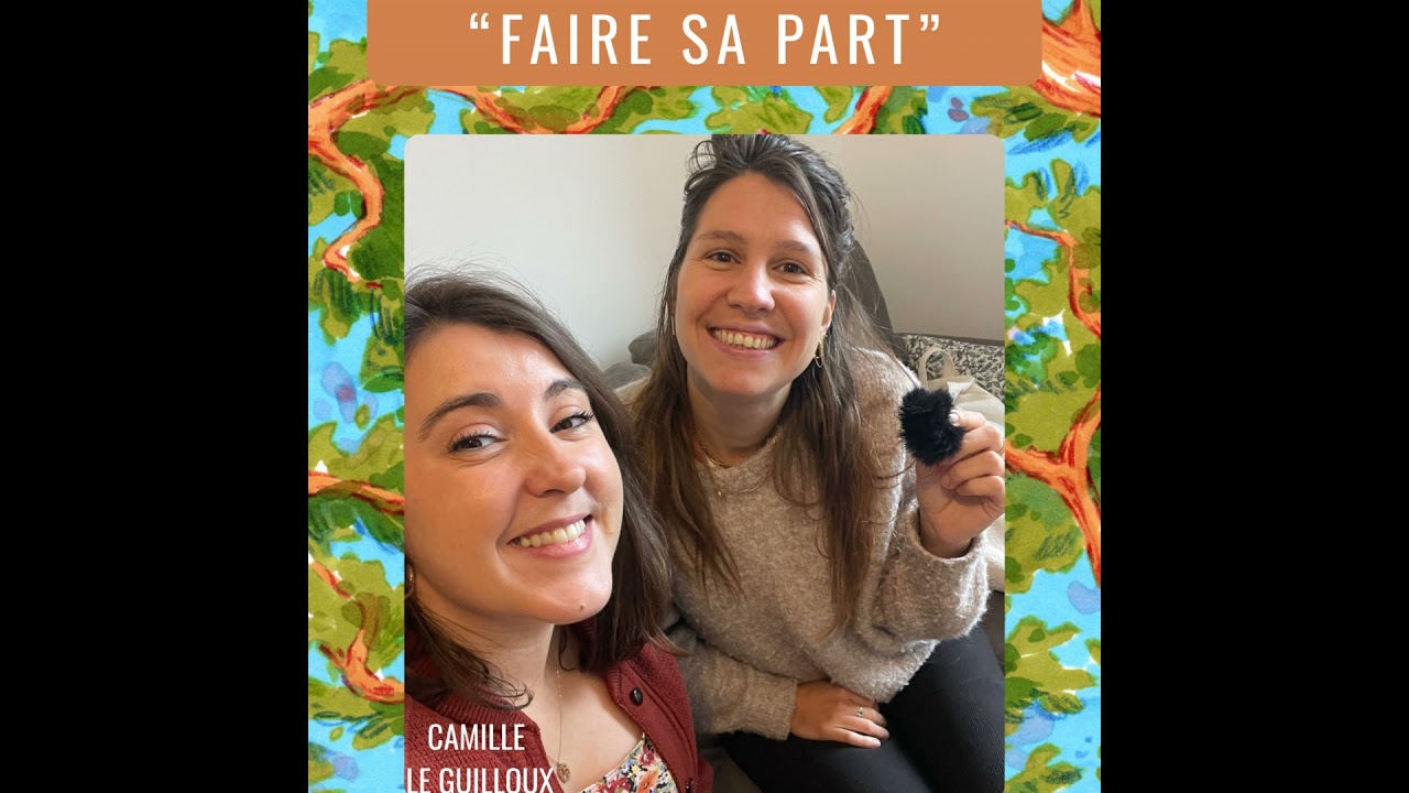 Faire sa part - avec Camille Le Guilloux