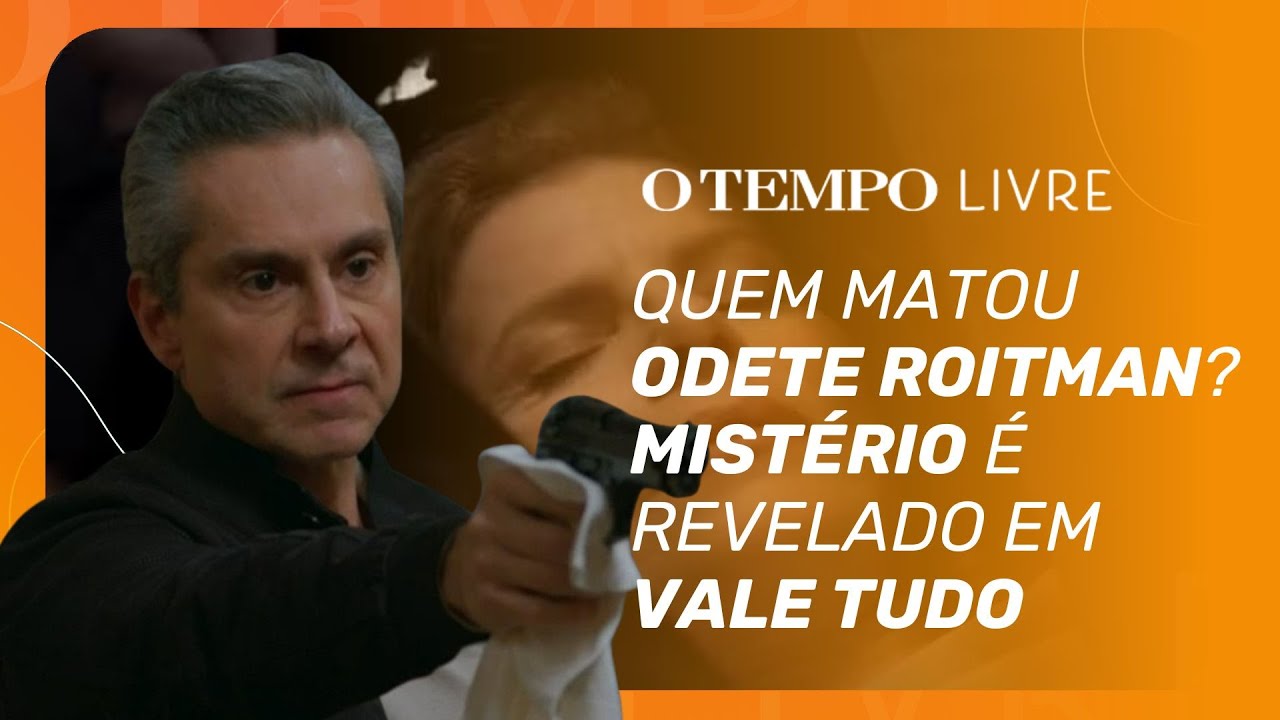 O melhor e o pior de VALE TUDO; O TEMPO reage ao fim do remake e ao destino de ODETE ROITMAN
