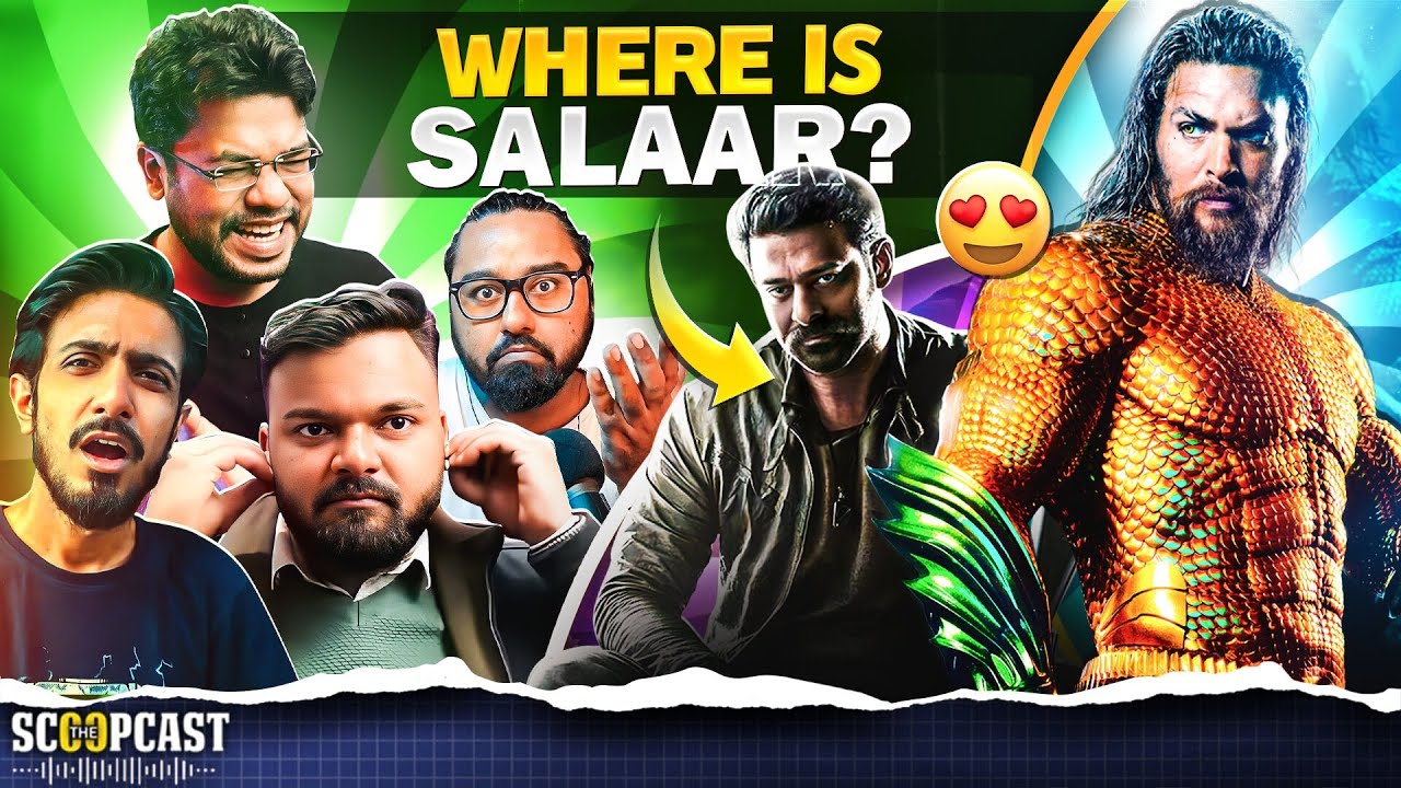 AQUAMAN is here before SALAAR | ScoopCast 62
