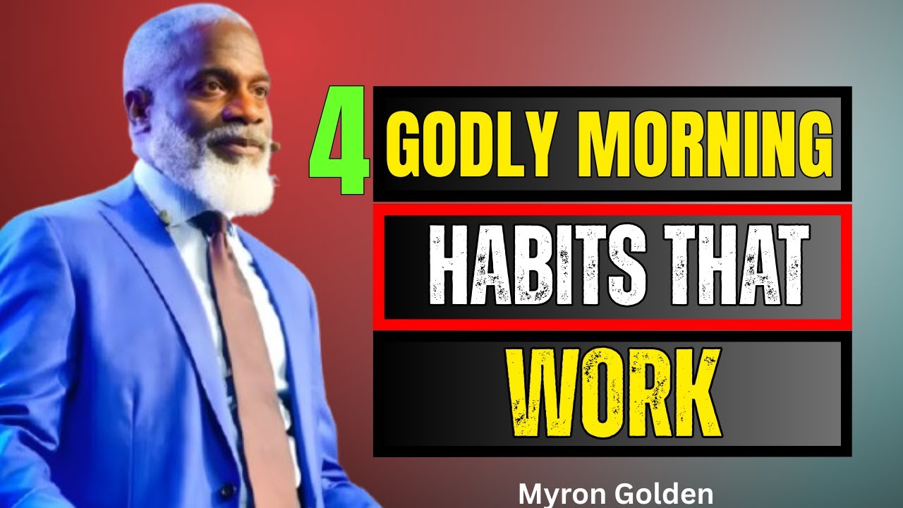 4 Morning Habits That Please God & Transform Your Life | MYRON GOLDEN