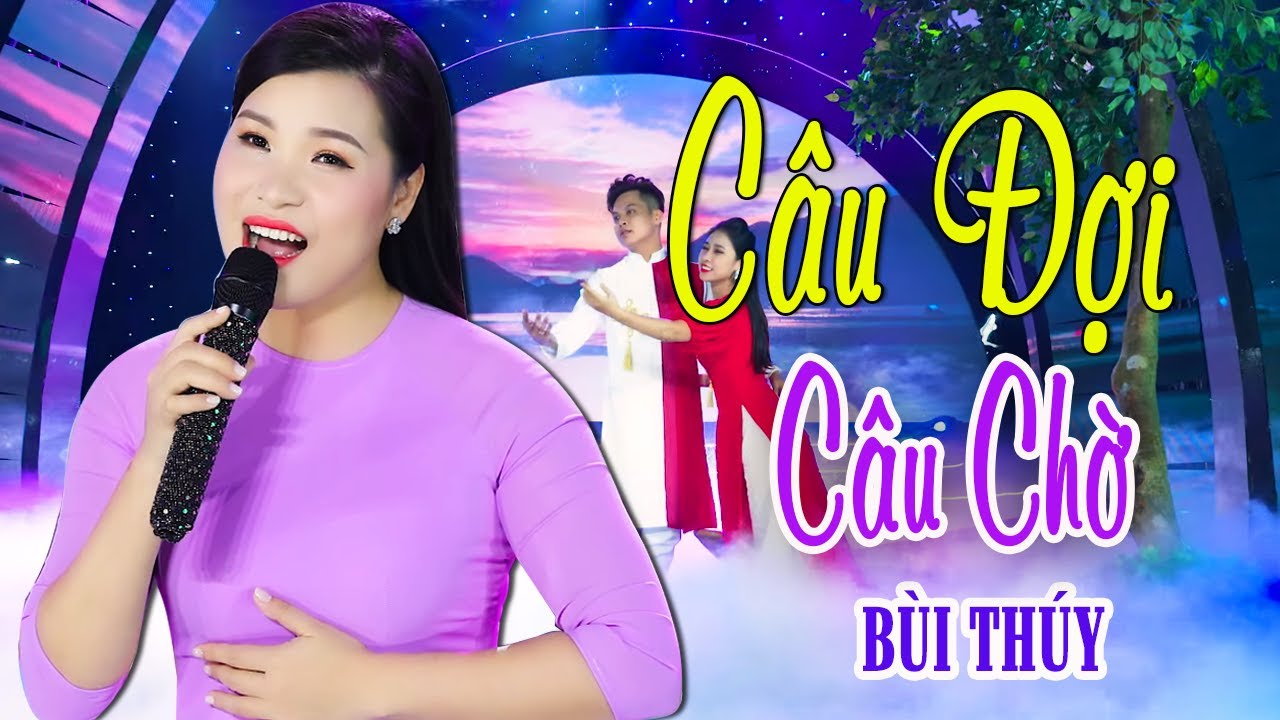 C&Acirc;U ĐỢI C&Acirc;U CHỜ - Đốn tim với giọng h&aacute;t l&agrave;m xi&ecirc;u l&ograve;ng triệu người nghe - B&ugrave;i Th&uacute;y Tuyệt Đỉnh Song Ca