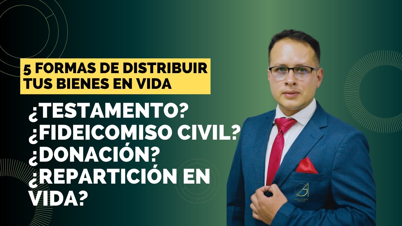 5 FORMAS DE DISTRIBUIR LOS BIENES ¿Testamento? ¿Fideicomiso Civil? ¿Donación? ¿Repartición en vida?