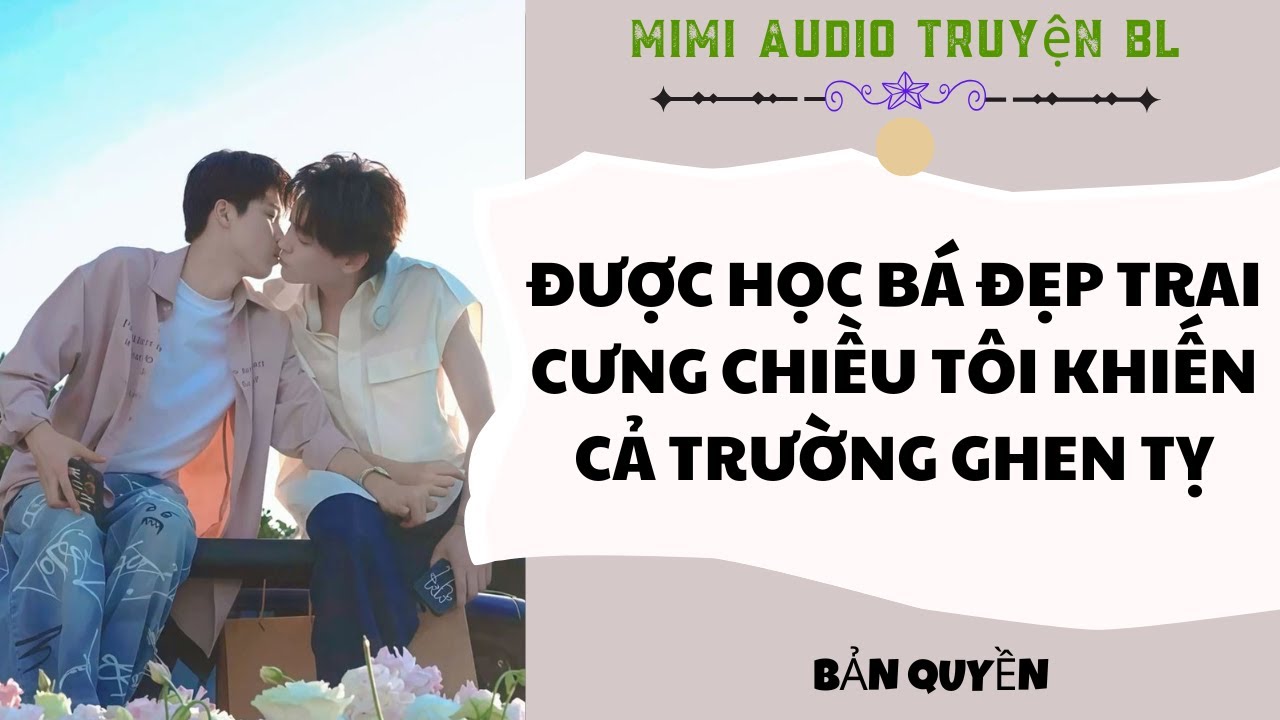 [ Audio Truyện BL ] Được Học Bá Đẹp Trai Cưng Chiều Tôi Khiến Cả Trường Ghen Tỵ - Truyện Đam Mỹ  