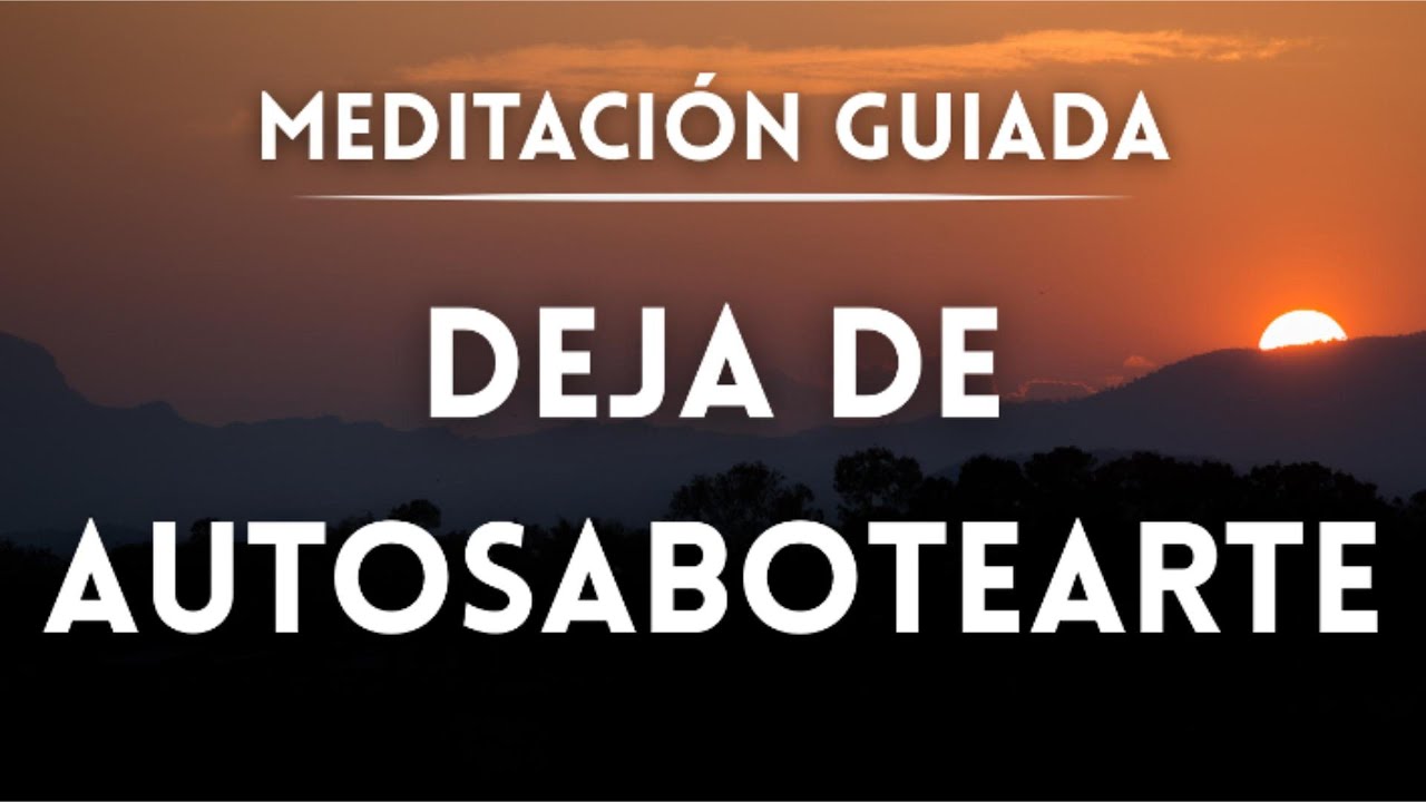 REPROGRAMA TU MENTE PARA DEJAR DE AUTOSABOTEARTE | Meditación Guiada