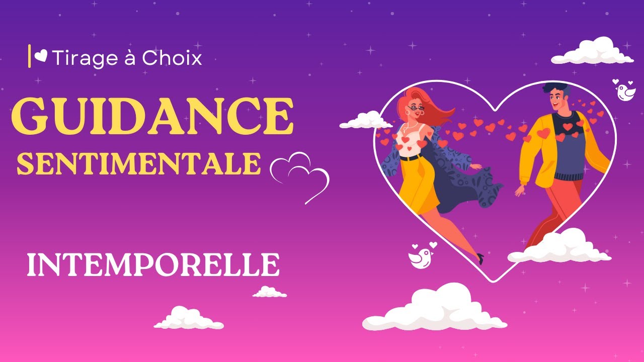 💖 VOTRE EVOLUTION SENTIMENTALE 💖 GUIDANCE INTEMPORELLE 💖