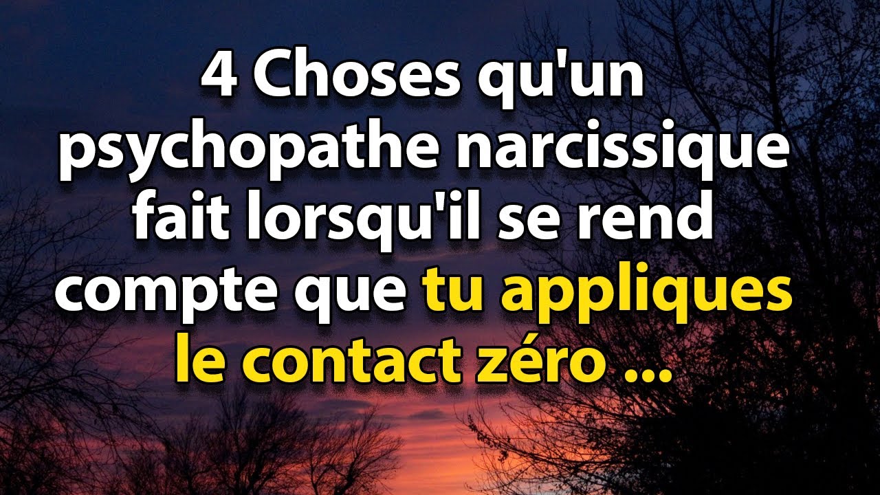 Voici 4 choses qu'un psychopathe narcissique fait quand tu appliques LE CONTACT ZÉRO