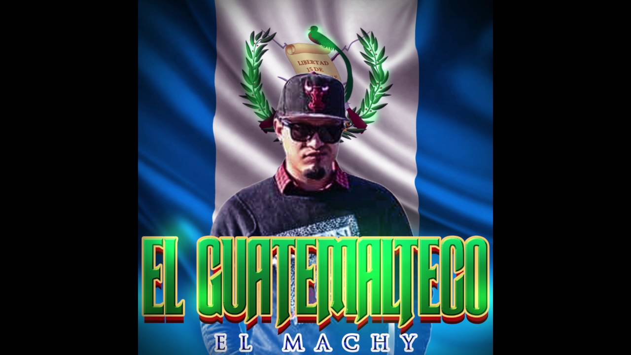 El Guatemalteco - El Machy (prod by Frisky)