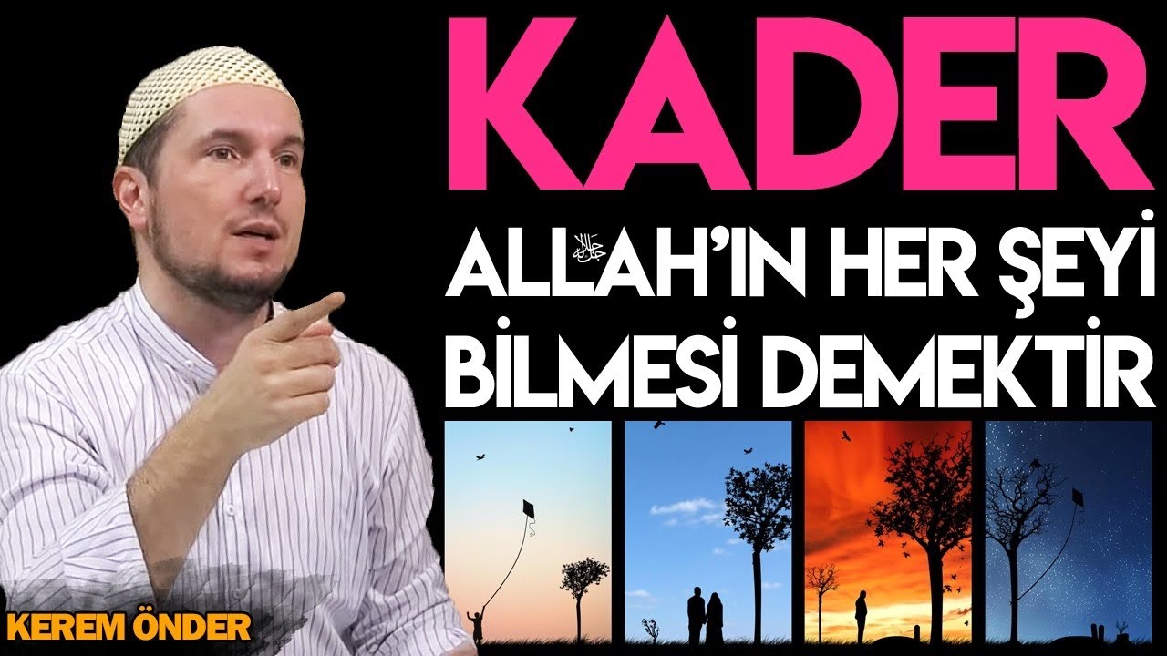 Kader: Allah'ın her şeyi bilmesi demek / Kerem &Ouml;nder