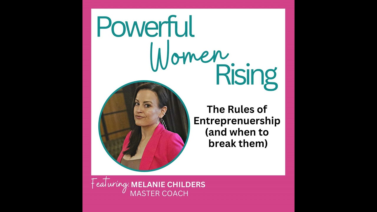 The Rules of Entrepreneurship (and When to Break Them) w/ Melanie Childers