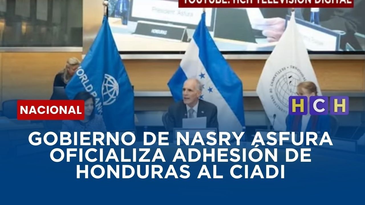 Gobierno de Nasry Asfura oficializa adhesión de Honduras al CIADI