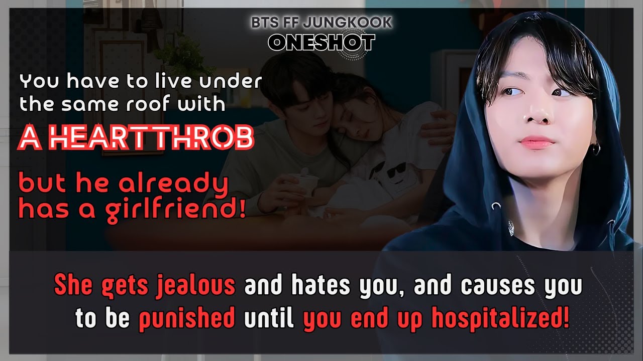 Jungkook FF Have to live under the same roof with heartthrob but he already has a GF BTS FF Oneshot