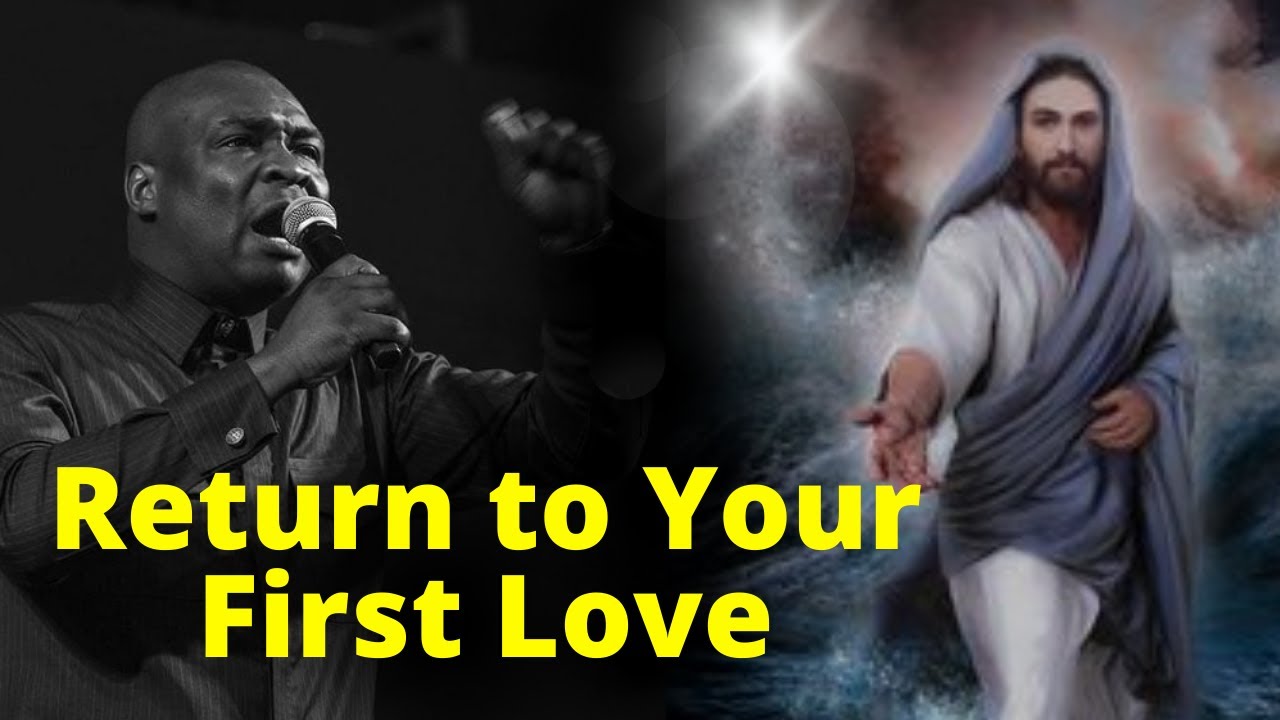 Return to your FIRST LOVE | APOSTLE JOSHUA SELMAN