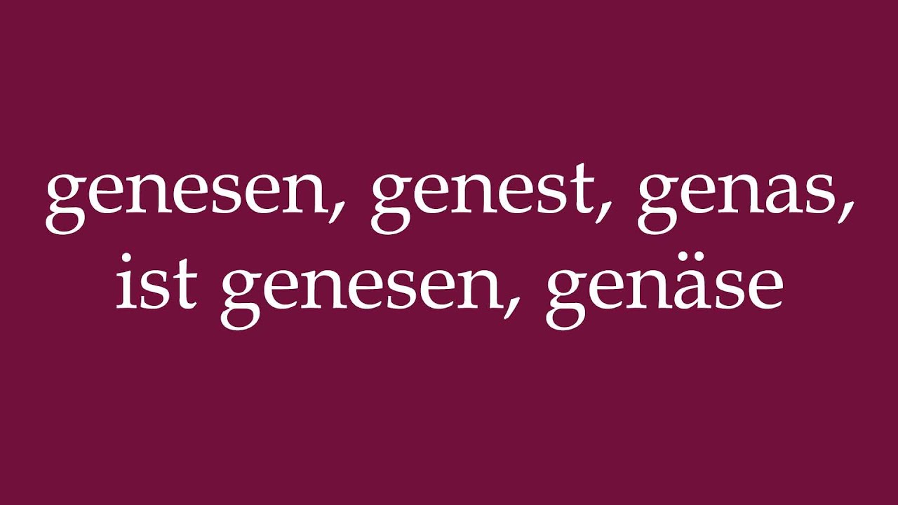 How to Pronounce ''genesen, genest, genas, ist genesen, genäse'' Correctly in German