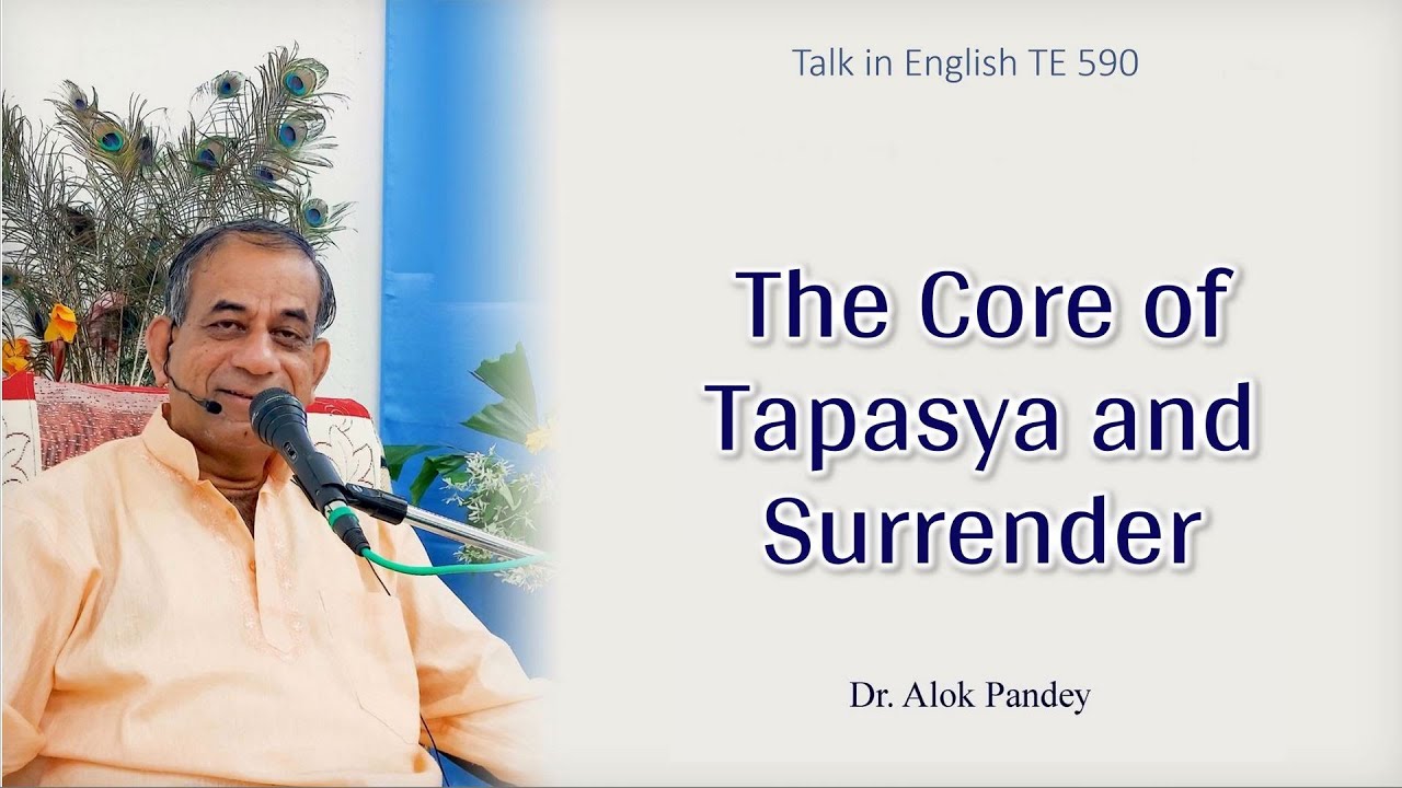 The Core of Tapasya and Surrender  |  TE 590  |  Dr Alok Pandey