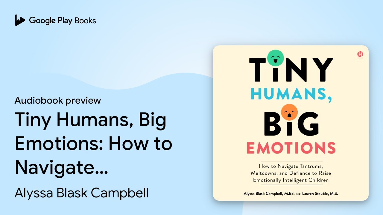 Tiny Humans, Big Emotions: How to Navigate… by Alyssa Blask Campbell · Audiobook preview
