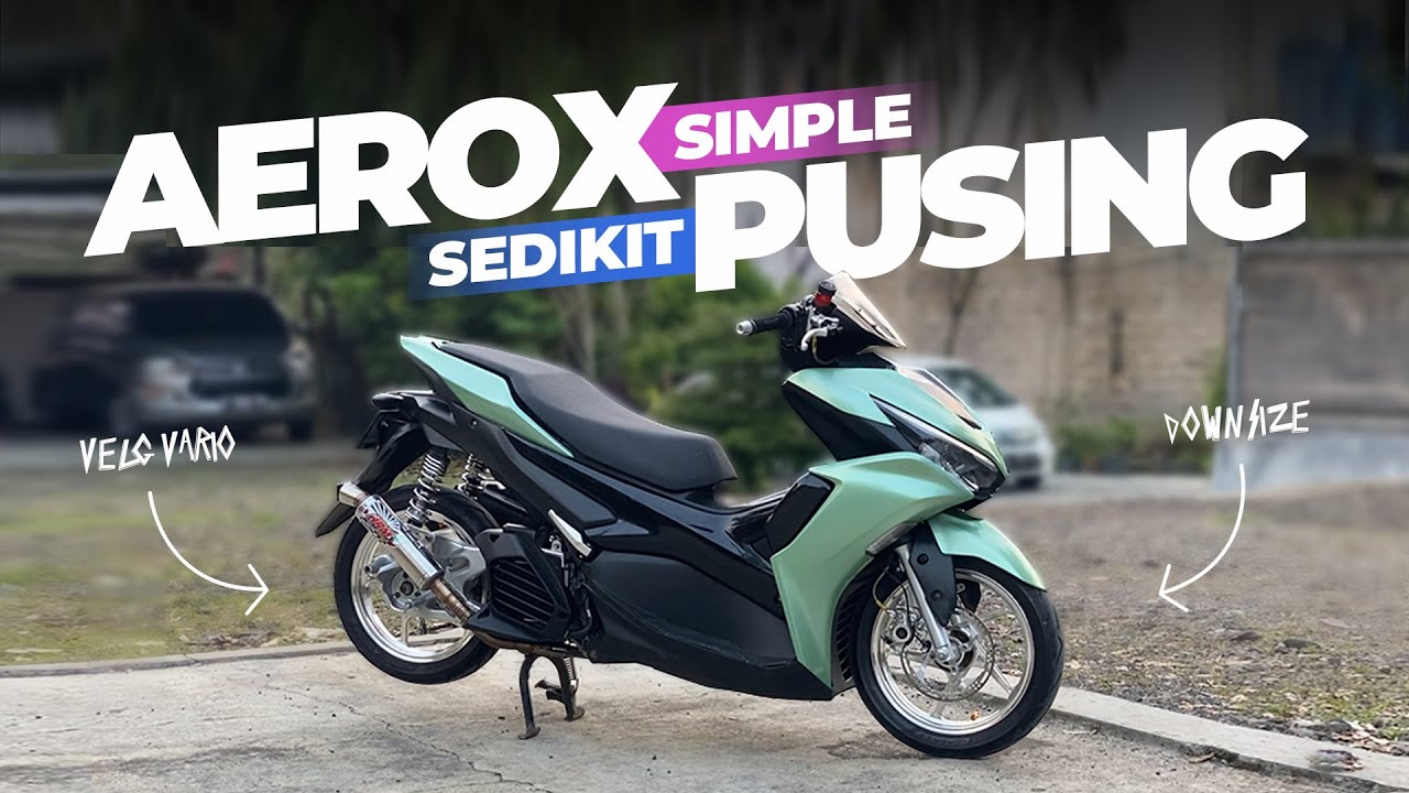 AEROX NEW MODIFIKASI ELEGANT + DOWNSIZE | budget pelajar tapi mewah