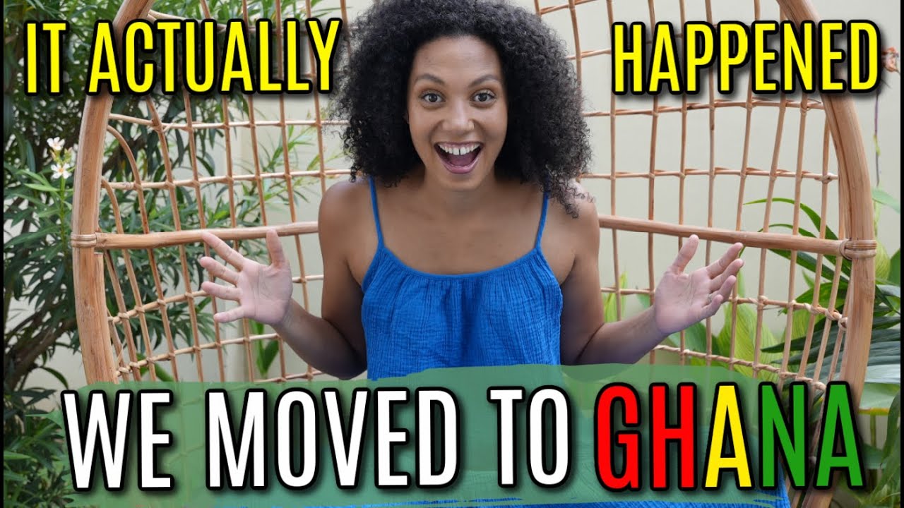 I FINALLY MOVED TO GHANA!