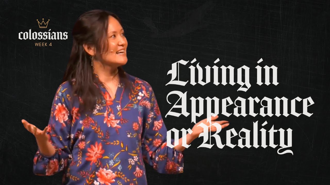 Living in Appearance or Reality | Colossians Series | Pastor Helen Kim Nowalk