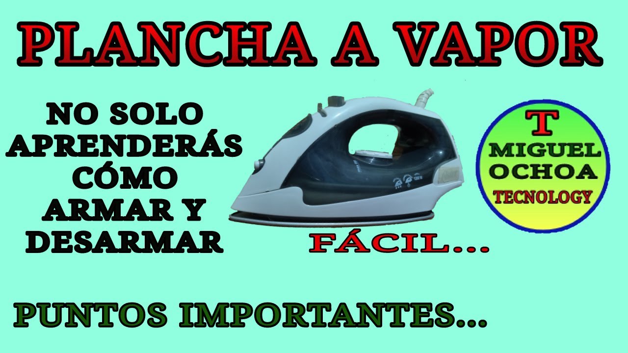 PLANCHA A VAPOR. ARMADO Y DESARMADO