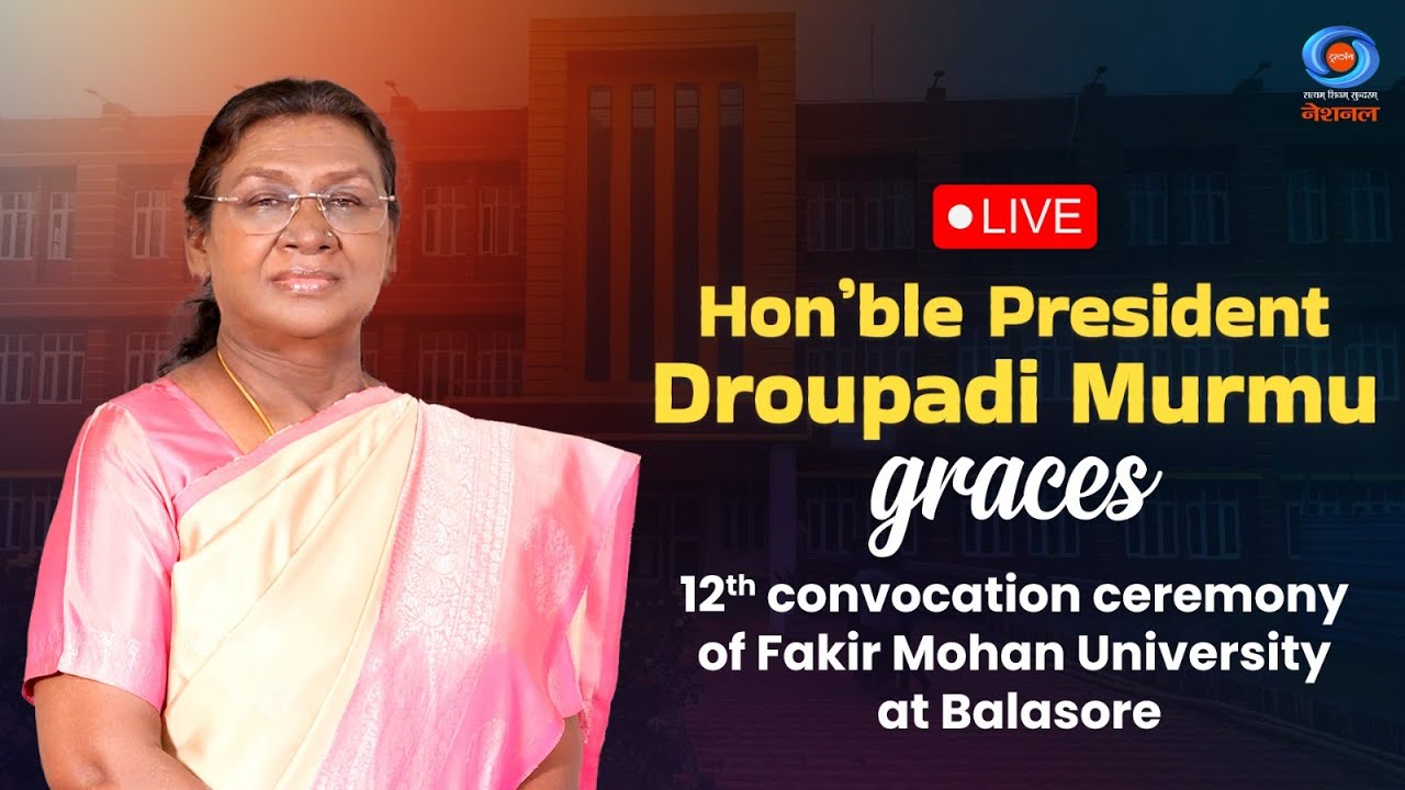 LIVE: Hon’ble President Murmu graces 12th convocation ceremony of Fakir Mohan University at Balasore