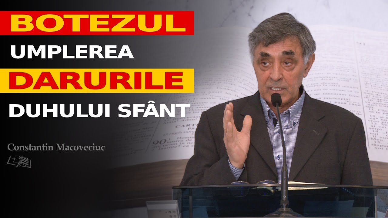 Constantin Macoveiciuc || Botezul, Umplerea și Darurile Duhului Sfânt