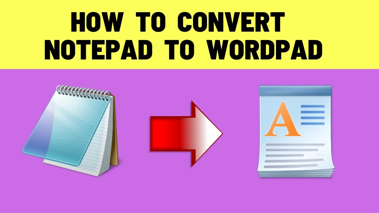 How to convert Notepad to Wordpad on computer ?