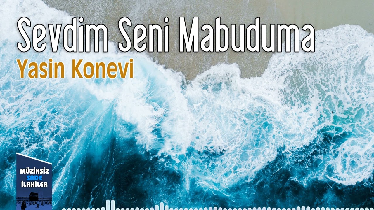 Yasin Konevi - Sevdim Seni - Müziksiz Sade İlahi