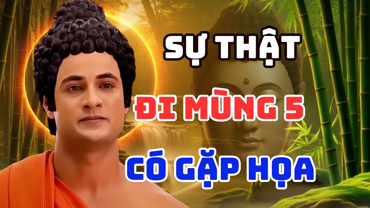 PHẬT DẠY: ĐI MÙNG 5 CÓ THẬT SỰ GẶP HỌA?