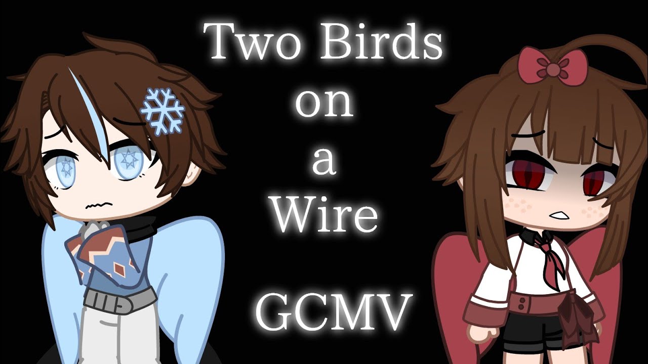 Two Birds on a Wire | GCMV | Gacha Club